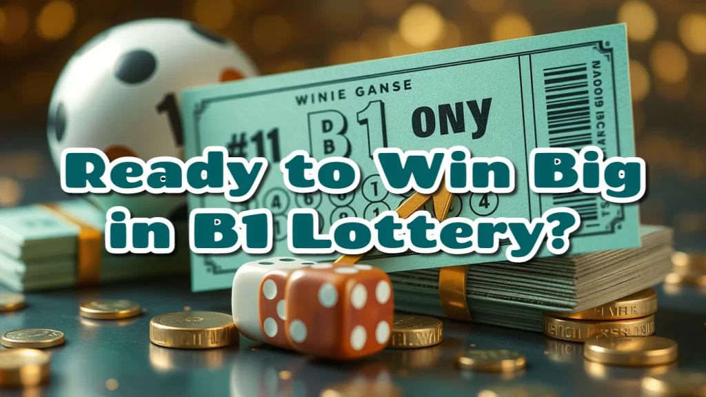 Ready to Win Big in B1 Lottery? 