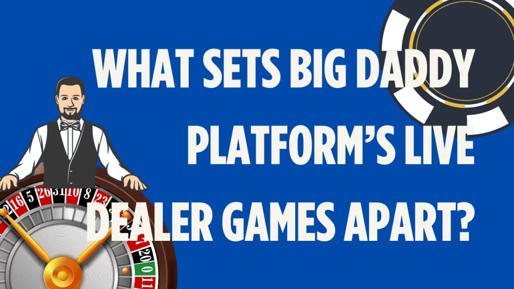 What Sets Big Daddy Platform’s Live Dealer Games Apart?